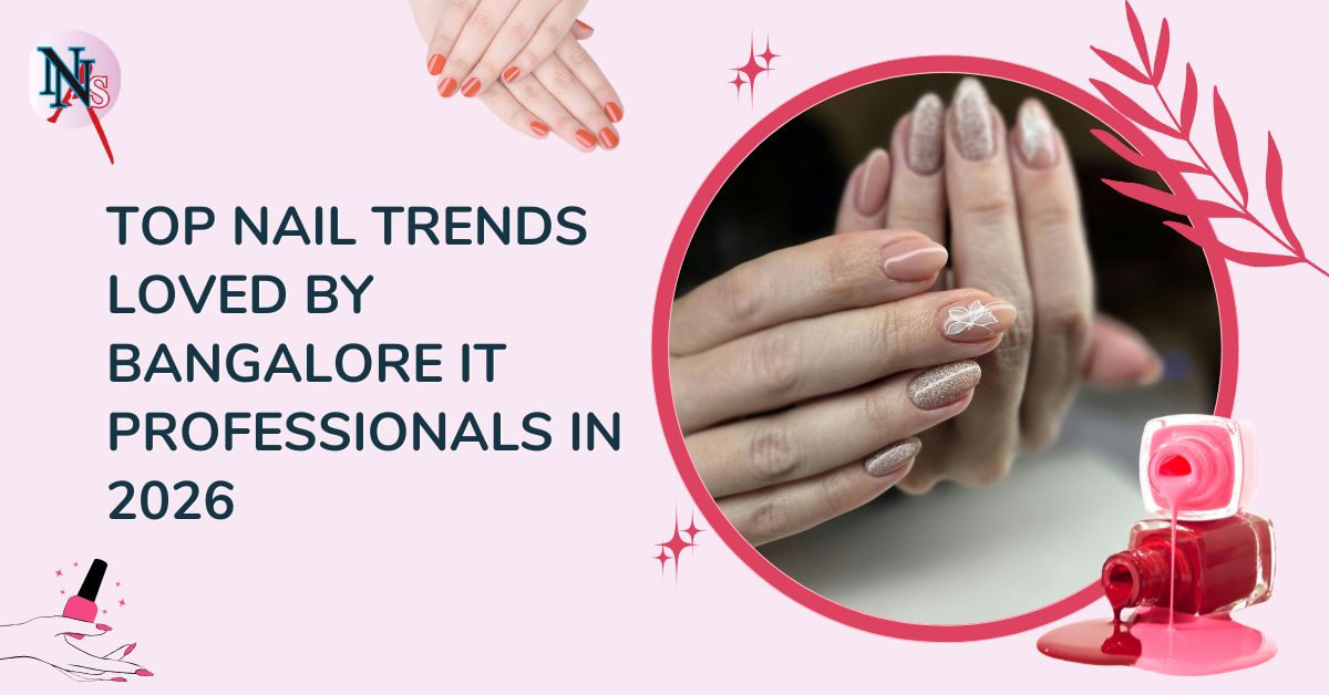 Top Nail Trends Loved by Bangalore IT Professionals in 2026